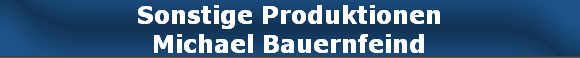 Sonstige Produktionen
Michael Bauernfeind